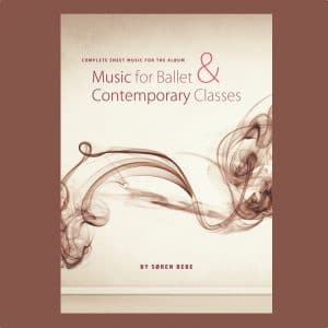 complete sheet music for the album "music for ballet and contemporary classes" by soren bebe
