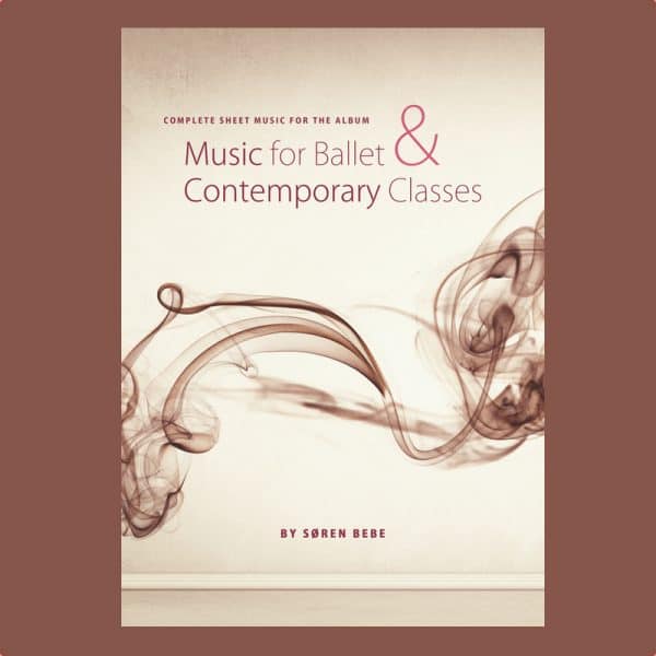 complete sheet music for the album "music for ballet and contemporary classes" by soren bebe