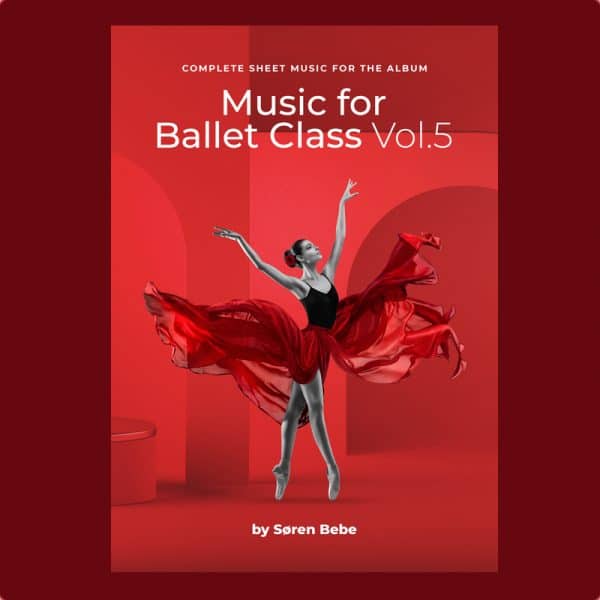 Complete Sheet Music for "Music for Ballet Class, vol.5" by Søren Bebe (27 pieces/78 pages - PDF download)