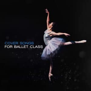 cover songs for ballet class