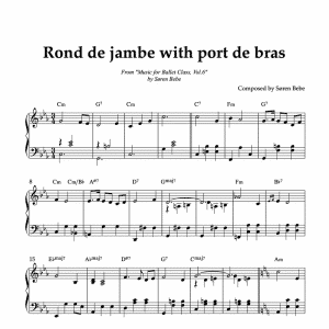 ROND DE JAMBE WITH PORT DE BRAS | Ballet Class Sheet Music | From "Music for Ballet Class, Vol.6" by Søren Bebe (PDF)