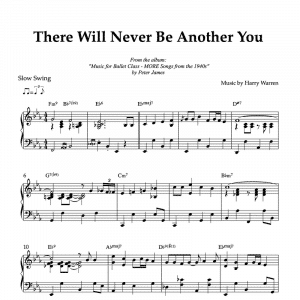 a piano arrangement of "There Will Never Be Another You" to use in ballet classes for grand battement exercises