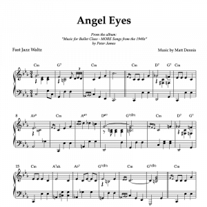 sheet music for a fast jazz waltz arrangement of the song "Angel Eyes" as performed by Peter James on his album "Music for Ballet Class - MORE Songs from the 1940s"